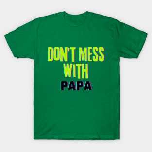 Don't Mess With PAPA T-Shirt